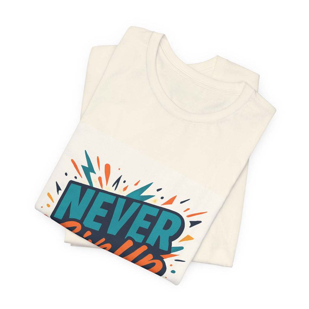 Never Give Up Tee — Inspirational Motivational Graphic T-Shirt