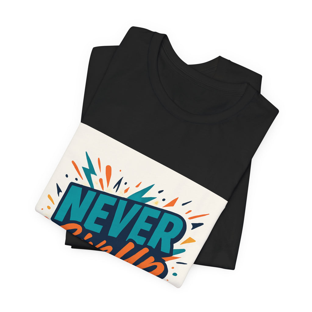 Never Give Up Tee — Inspirational Motivational Graphic T-Shirt