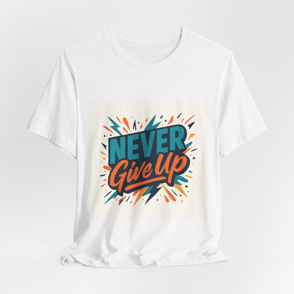 Never Give Up Tee — Inspirational Motivational Graphic T-Shirt