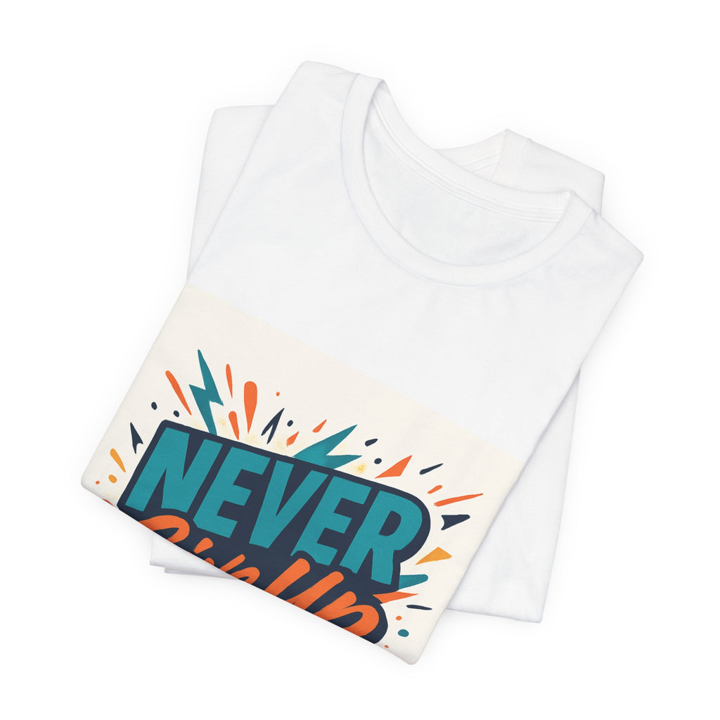 Never Give Up Tee — Inspirational Motivational Graphic T-Shirt