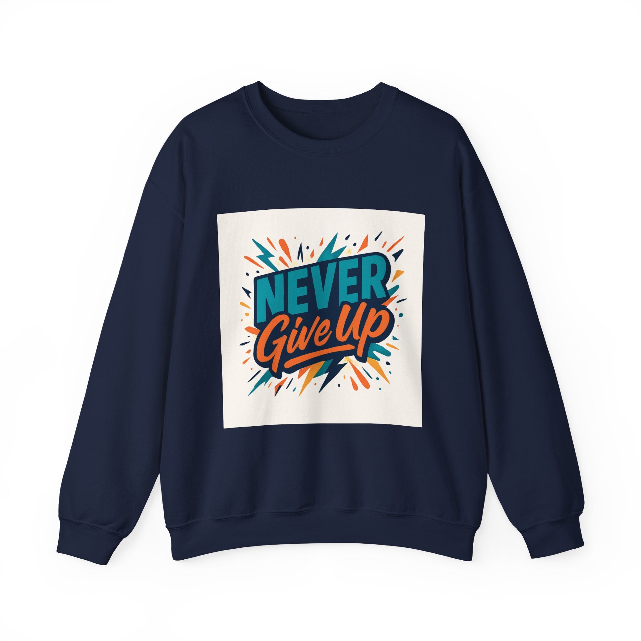 Never Give Up Sweatshirt — Motivational Crewneck for Positive Vibes