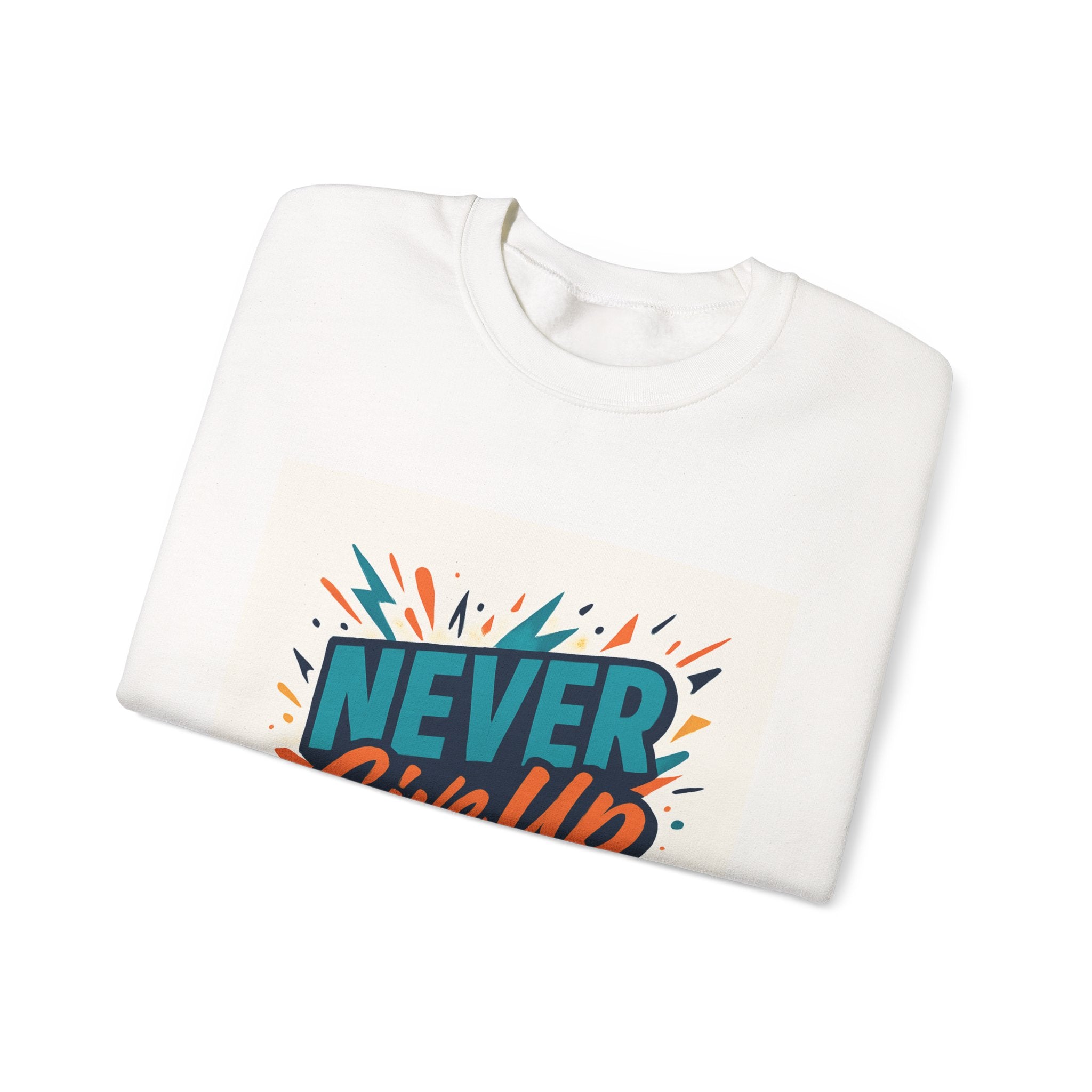 Never Give Up Sweatshirt — Motivational Crewneck for Positive Vibes