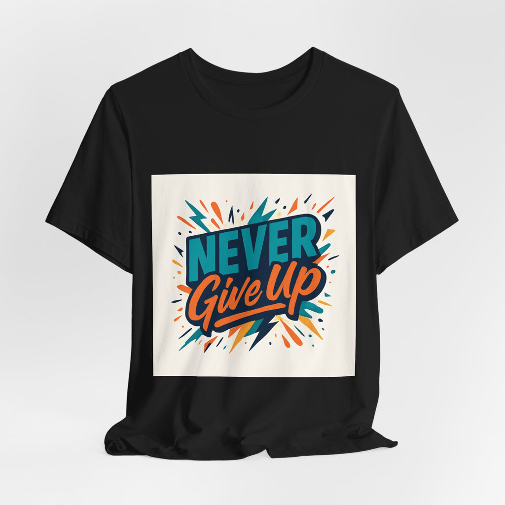 Never Give Up Tee — Inspirational Motivational Graphic T-Shirt
